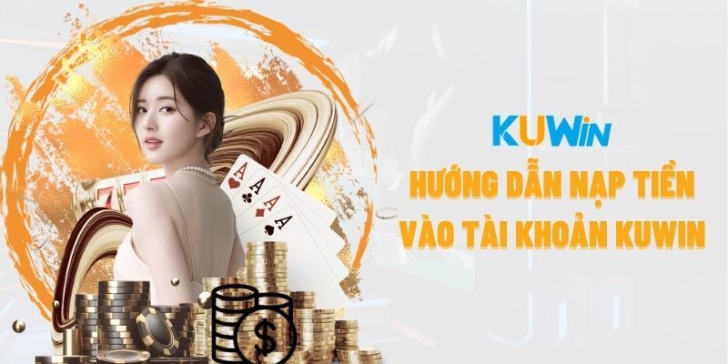 Ưu điểm khi nạp tiền tại KUWIN 