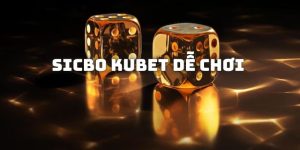 sicbo kubet dễ chơi